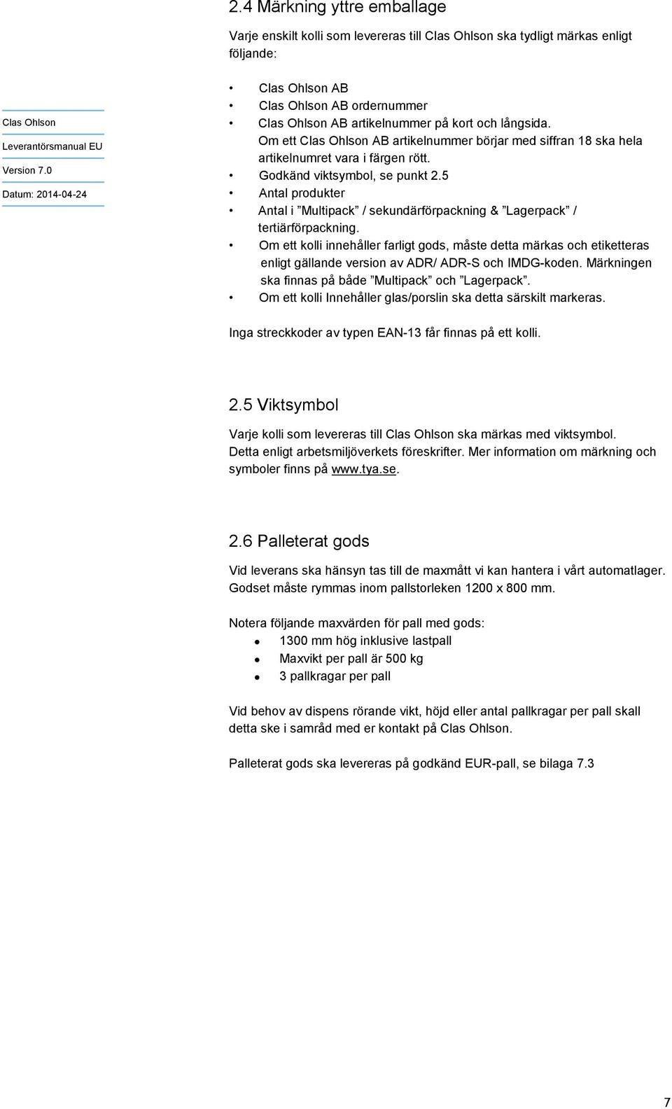 5 Antal produkter Antal i Multipack / sekundärförpackning & Lagerpack / tertiärförpackning.