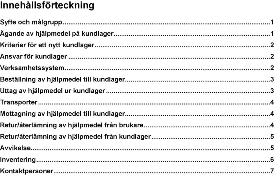 ..3 Uttag av hjälpmedel ur kundlager...3 Transporter...4 Mottagning av hjälpmedel till kundlager.