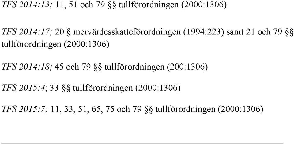 (2000:1306) TFS 2014:18; 45 och 79 tullförordningen (200:1306) TFS 2015:4; 33