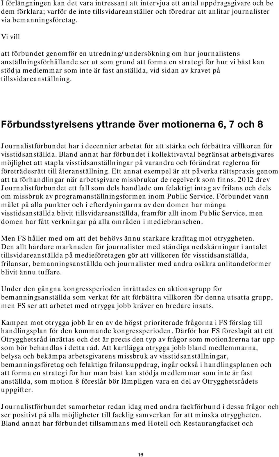 anställda, vid sidan av kravet på tillsvidareanställning.