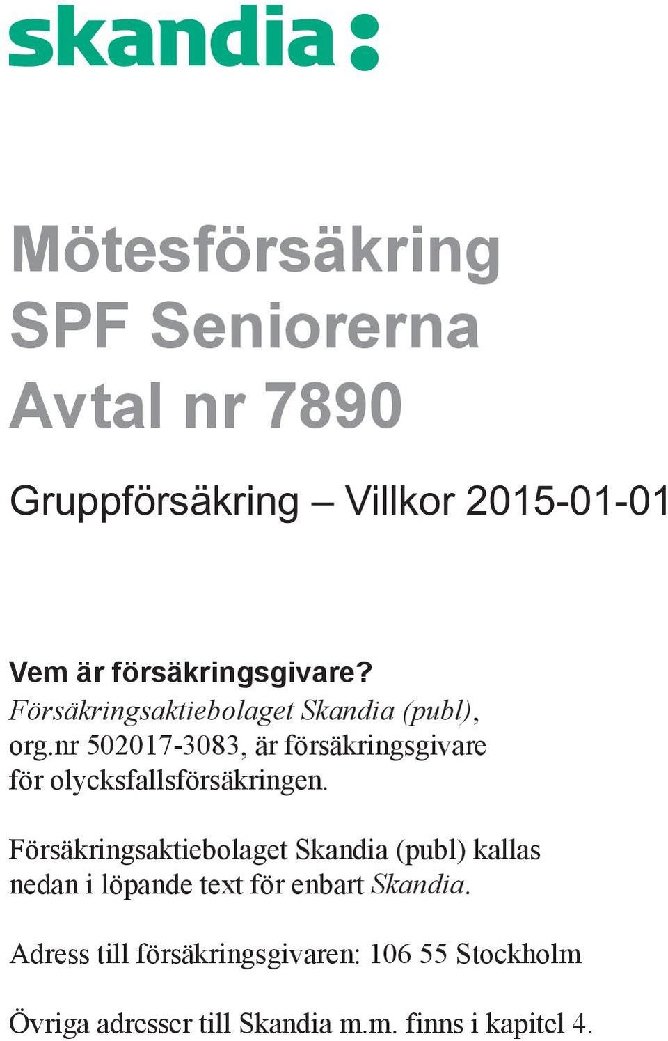 nr 502017-3083, är försäkringsgivare för olycksfallsförsäkringen.