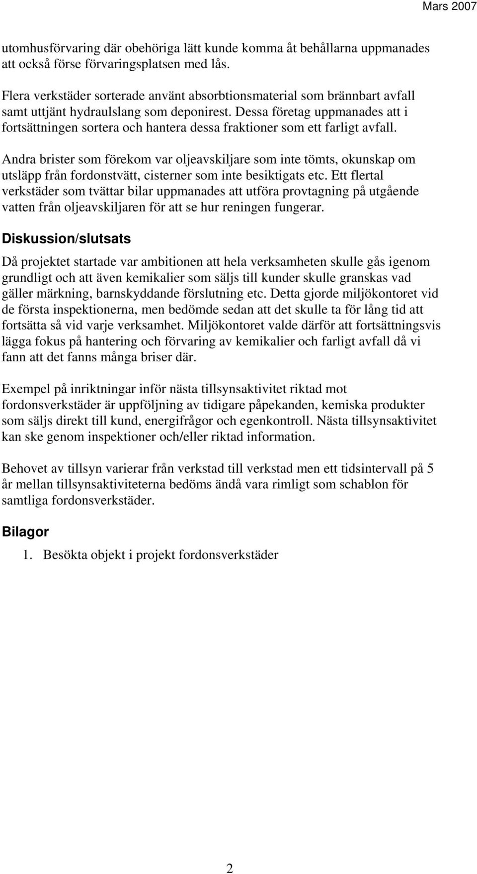 Dessa företag uppmanades att i fortsättningen sortera och hantera dessa fraktioner som ett farligt avfall.
