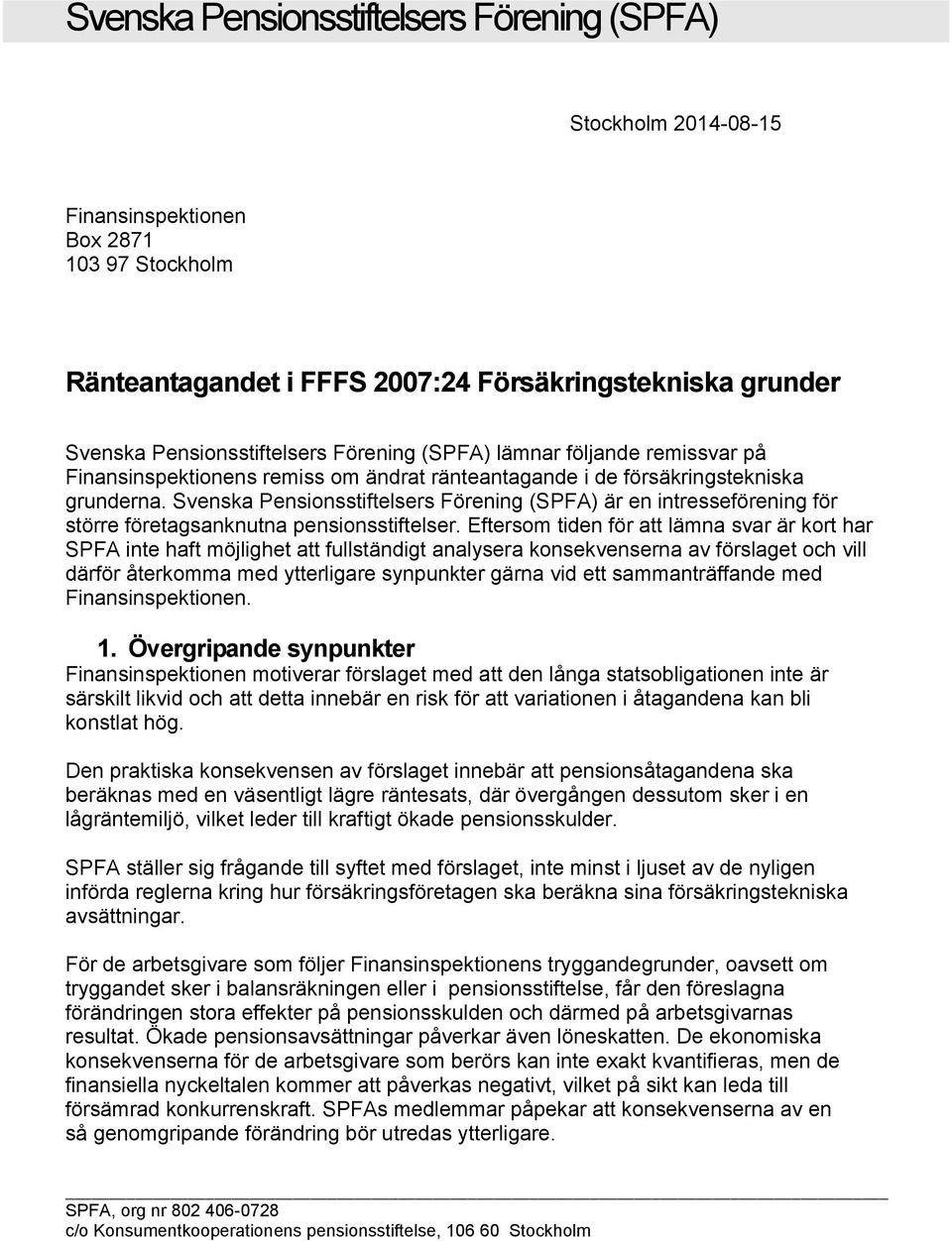 Svenska Pensionsstiftelsers Förening (SPFA) är en intresseförening för större företagsanknutna pensionsstiftelser.