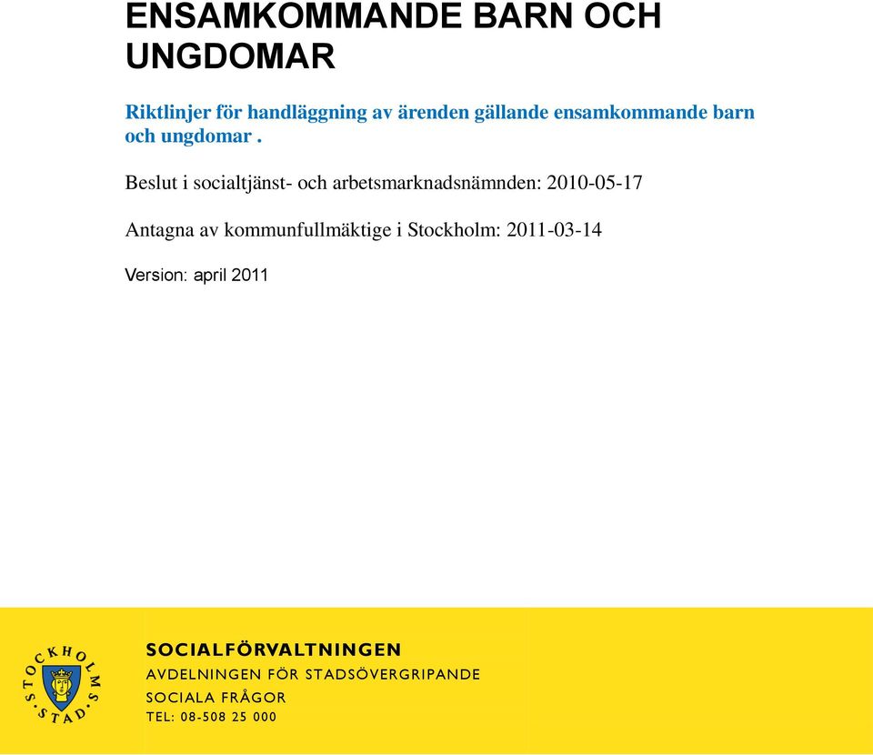 Beslut i socialtjänst- och arbetsmarknadsnämnden: 2010-05-17 Antagna av