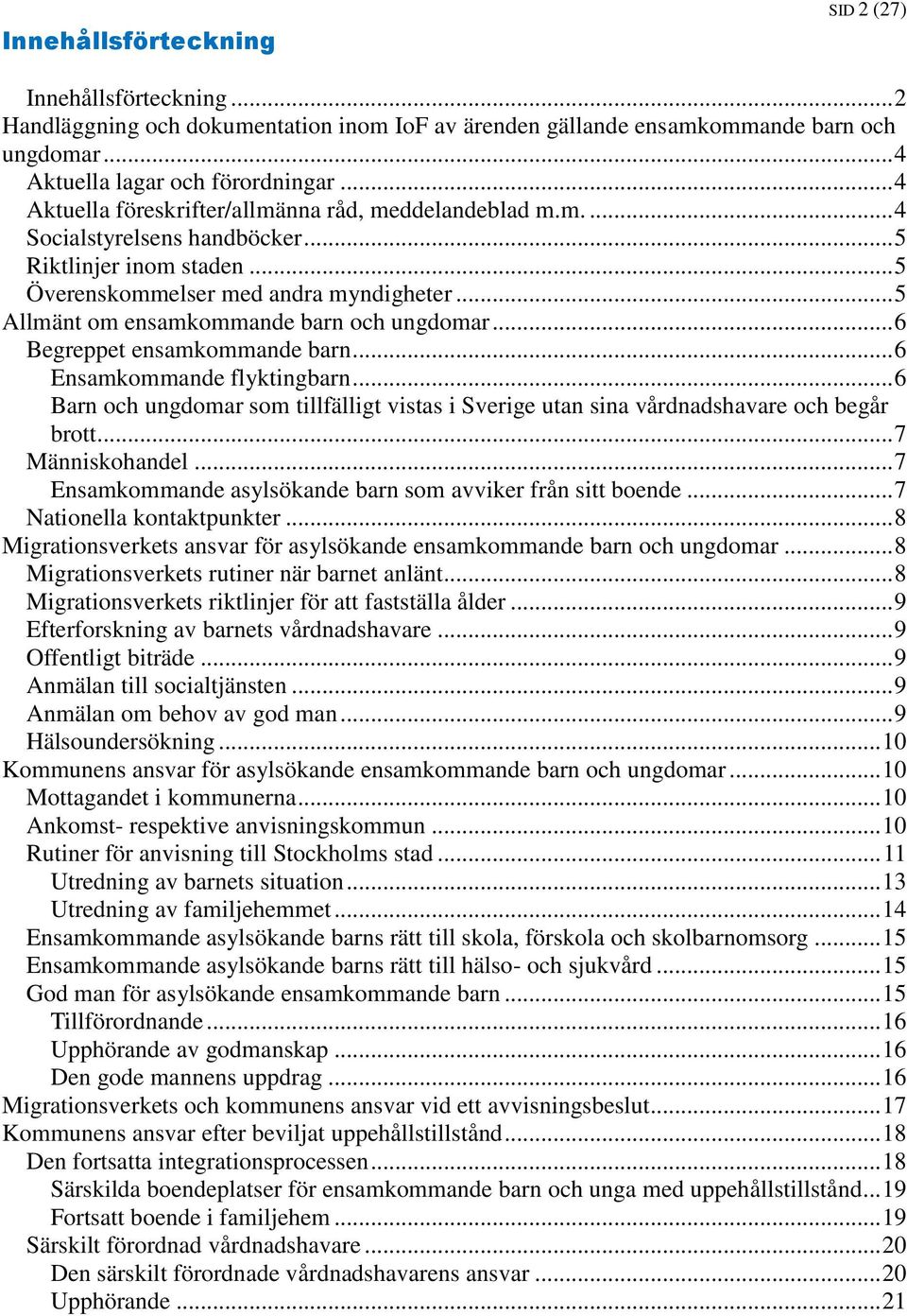 .. 5 Allmänt om ensamkommande barn och ungdomar... 6 Begreppet ensamkommande barn... 6 Ensamkommande flyktingbarn.