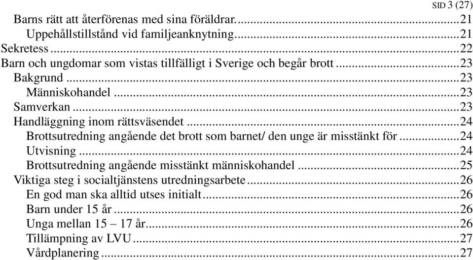 .. 23 Handläggning inom rättsväsendet... 24 Brottsutredning angående det brott som barnet/ den unge är misstänkt för... 24 Utvisning.