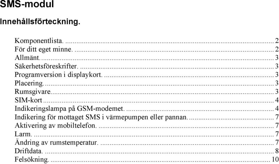 .. 3 SIM-kort... 4 Indikeringslampa på GSM-modemet.