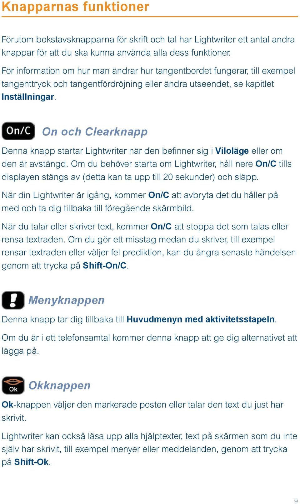 On och Clearknapp Denna knapp startar Lightwriter när den befinner sig i Viloläge eller om den är avstängd.