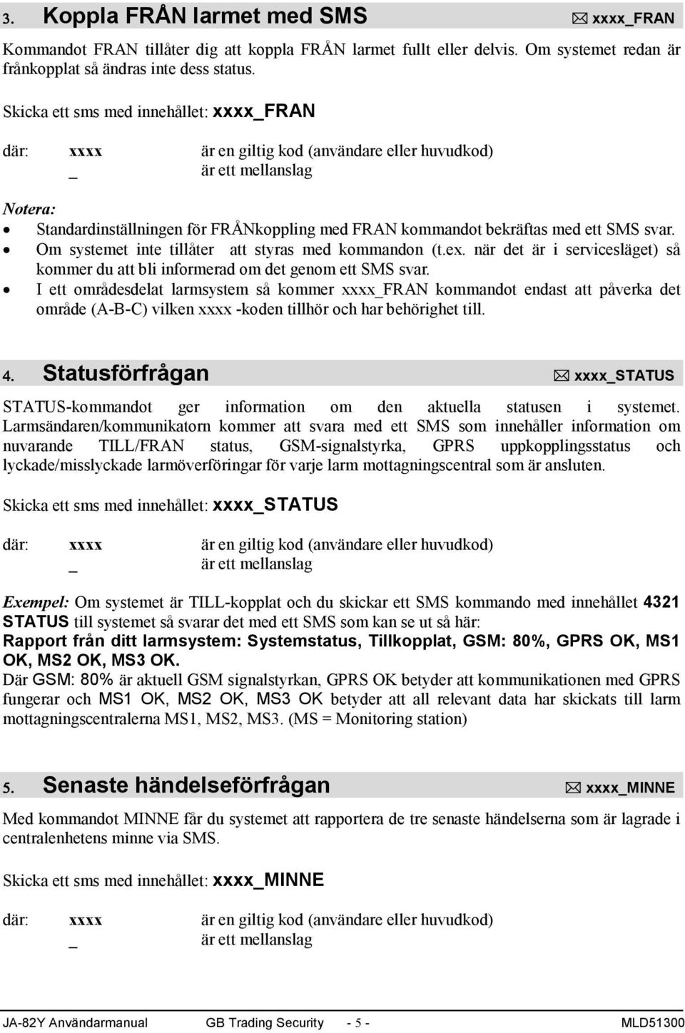 när det är i servicesläget) så kommer du att bli informerad om det genom ett SMS svar.