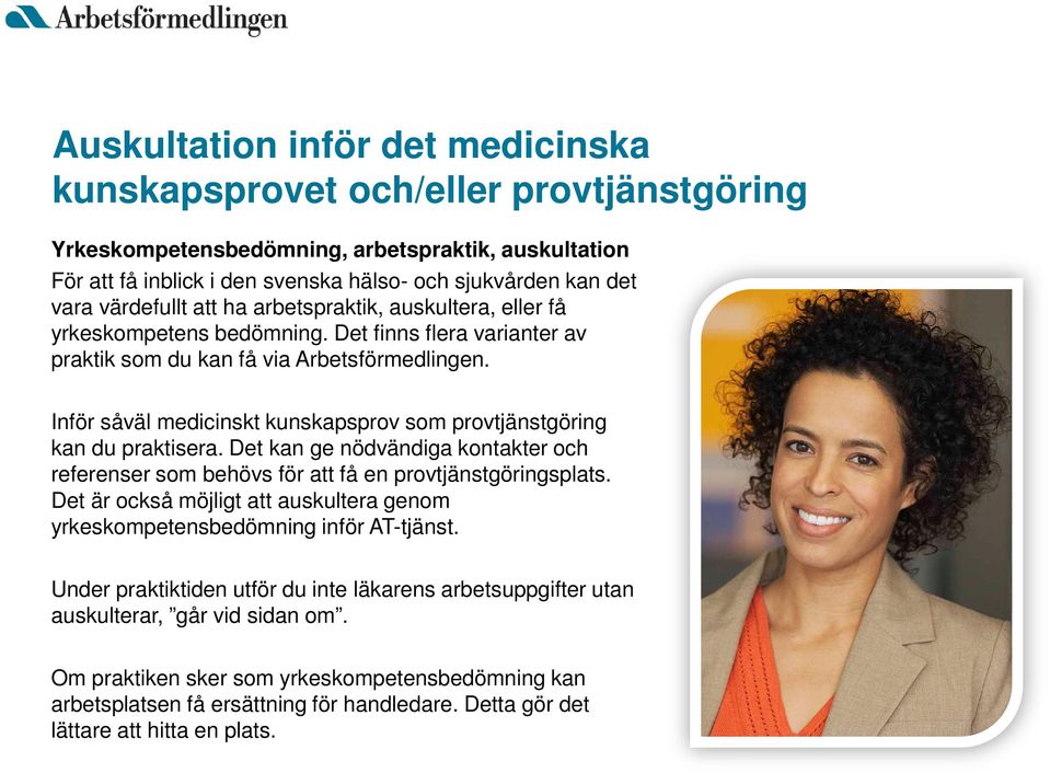 Inför såväl medicinskt kunskapsprov som provtjänstgöring kan du praktisera. Det kan ge nödvändiga kontakter och referenser som behövs för att få en provtjänstgöringsplats.