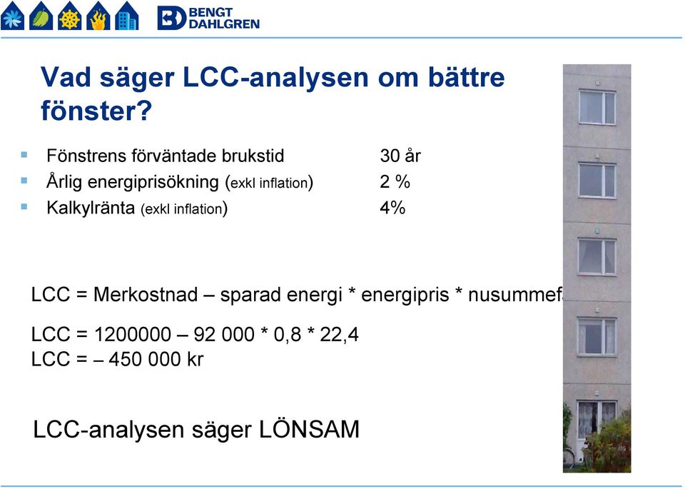 inflation) 2 % Kalkylränta (exkl inflation) 4% LCC = Merkostnad sparad