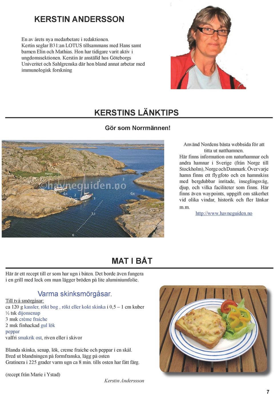 Använd Nordens bästa webbsida för att titta ut natthamnen. Här finns information om naturhamnar och andra hamnar i Sverige (från Norge till Stockholm), Norge och Danmark.