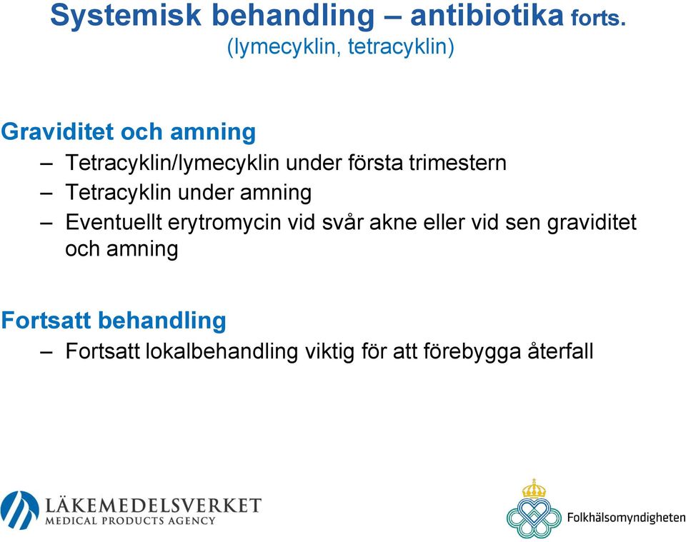 första trimestern Tetracyklin under amning Eventuellt erytromycin vid svår