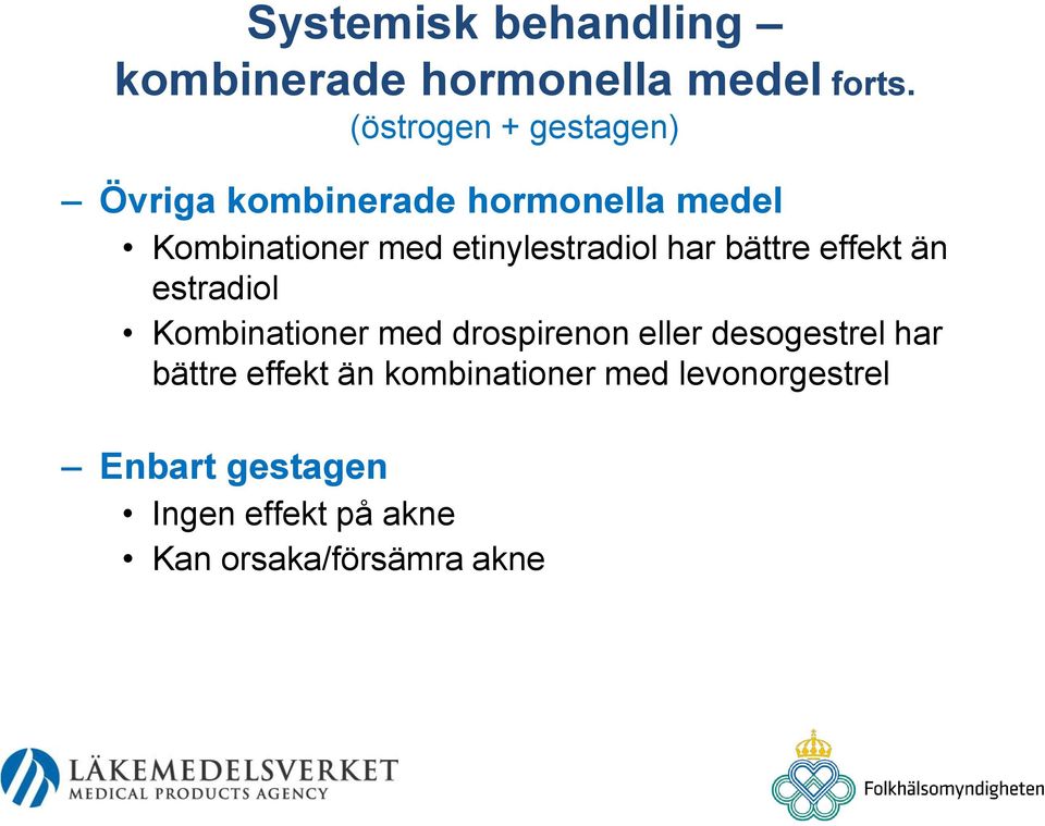 etinylestradiol har bättre effekt än estradiol Kombinationer med drospirenon eller