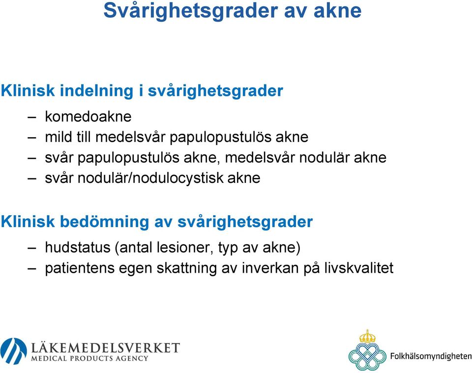 akne svår nodulär/nodulocystisk akne Klinisk bedömning av svårighetsgrader