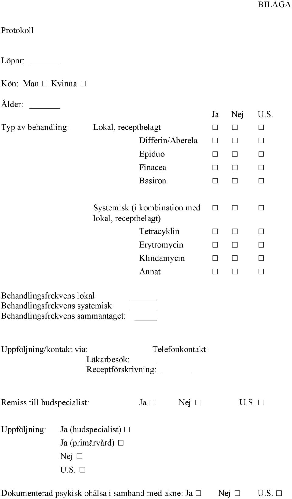 Behandlingsfrekvens sammantaget: Systemisk (i kombination med lokal, receptbelagt) Tetracyklin Erytromycin Klindamycin Annat