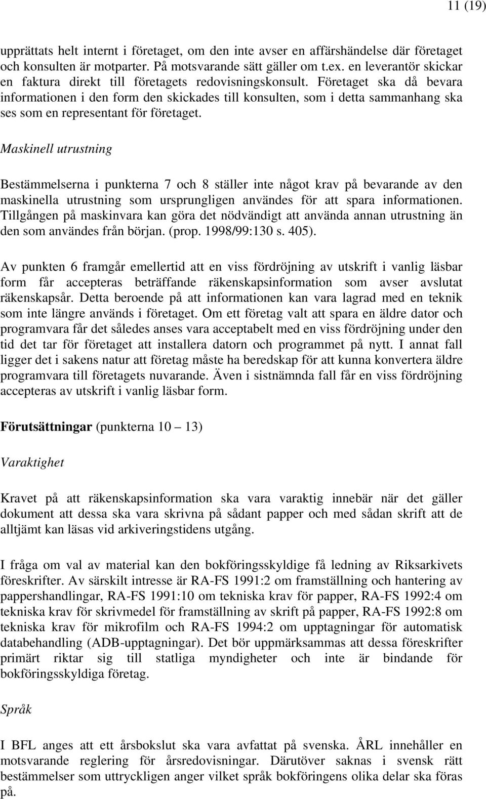 Företaget ska då bevara informationen i den form den skickades till konsulten, som i detta sammanhang ska ses som en representant för företaget.