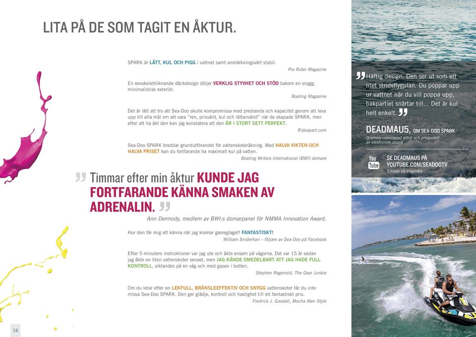 Boating Magazine Det är lätt att tro att Sea-Doo skulle kompromissa med prestanda och kapacitet genom att leva upp till alla mål om att vara ren, prisvärd, kul och lättanvänd när de skapade SPARK,