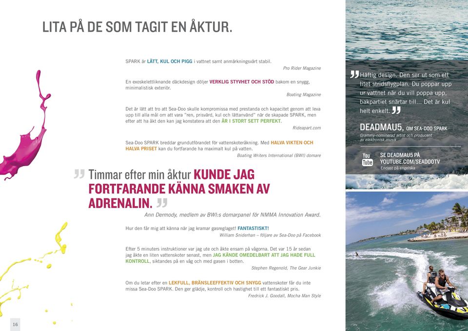 Boating Magazine Det är lätt att tro att Sea-Doo skulle kompromissa med prestanda och kapacitet genom att leva upp till alla mål om att vara ren, prisvärd, kul och lättanvänd när de skapade SPARK,