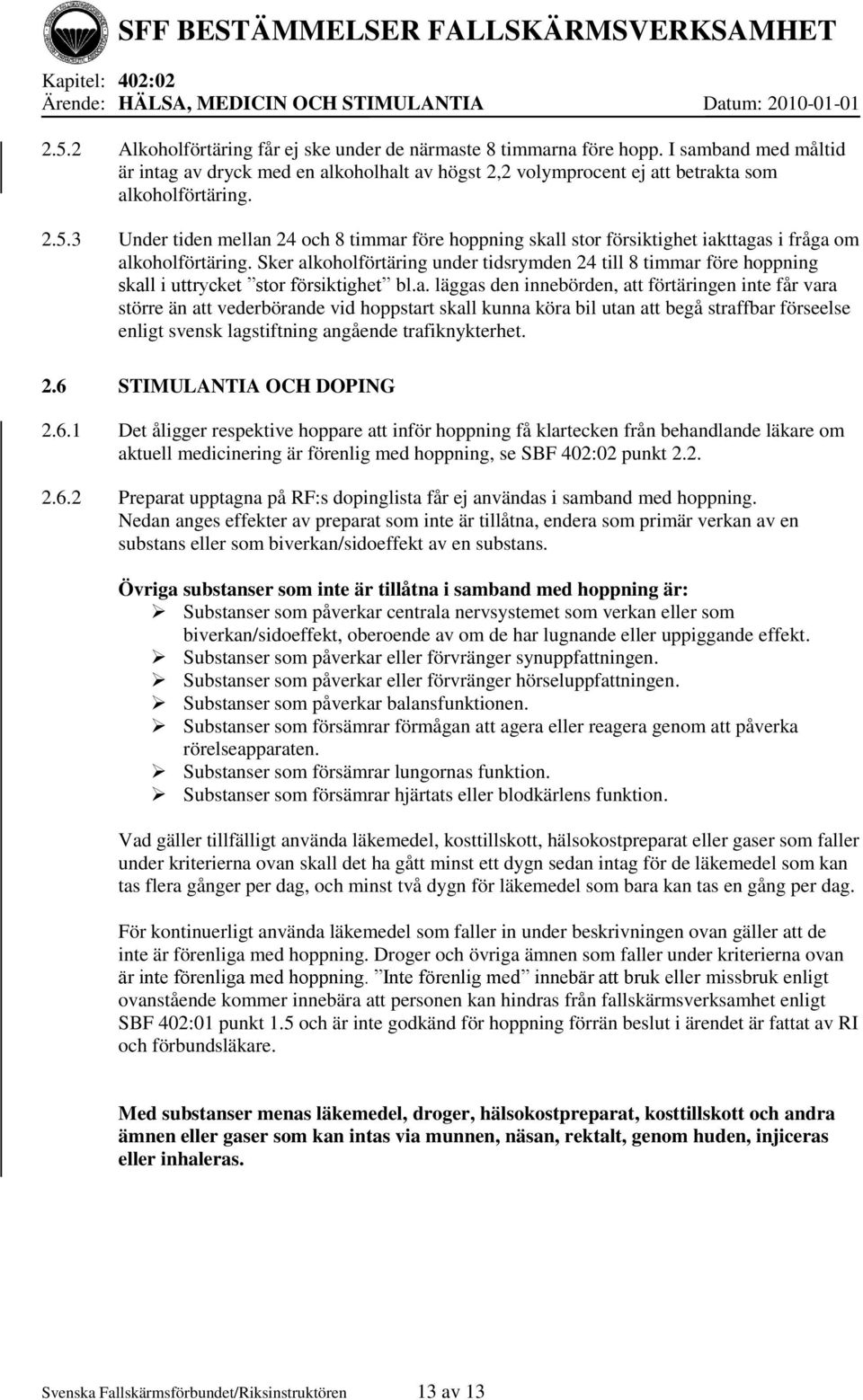3 Under tiden mellan 24 och 8 timmar före hoppning skall stor försiktighet iakttagas i fråga om alkoholförtäring.