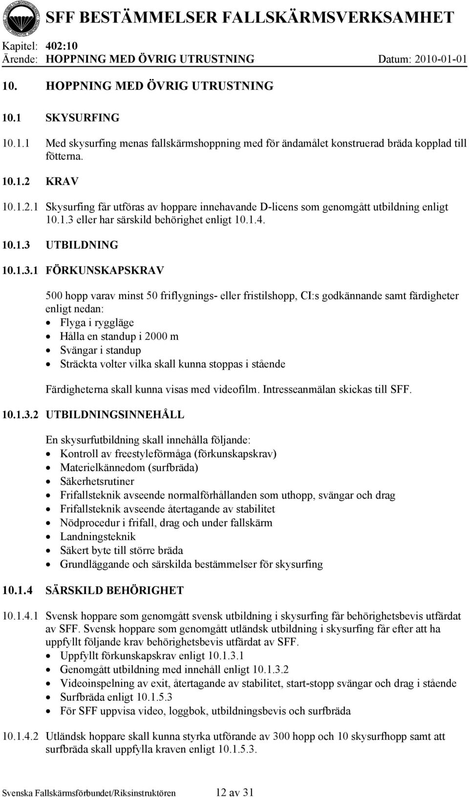 eller har särskild behörighet enligt 10.1.4. 10.1.3 