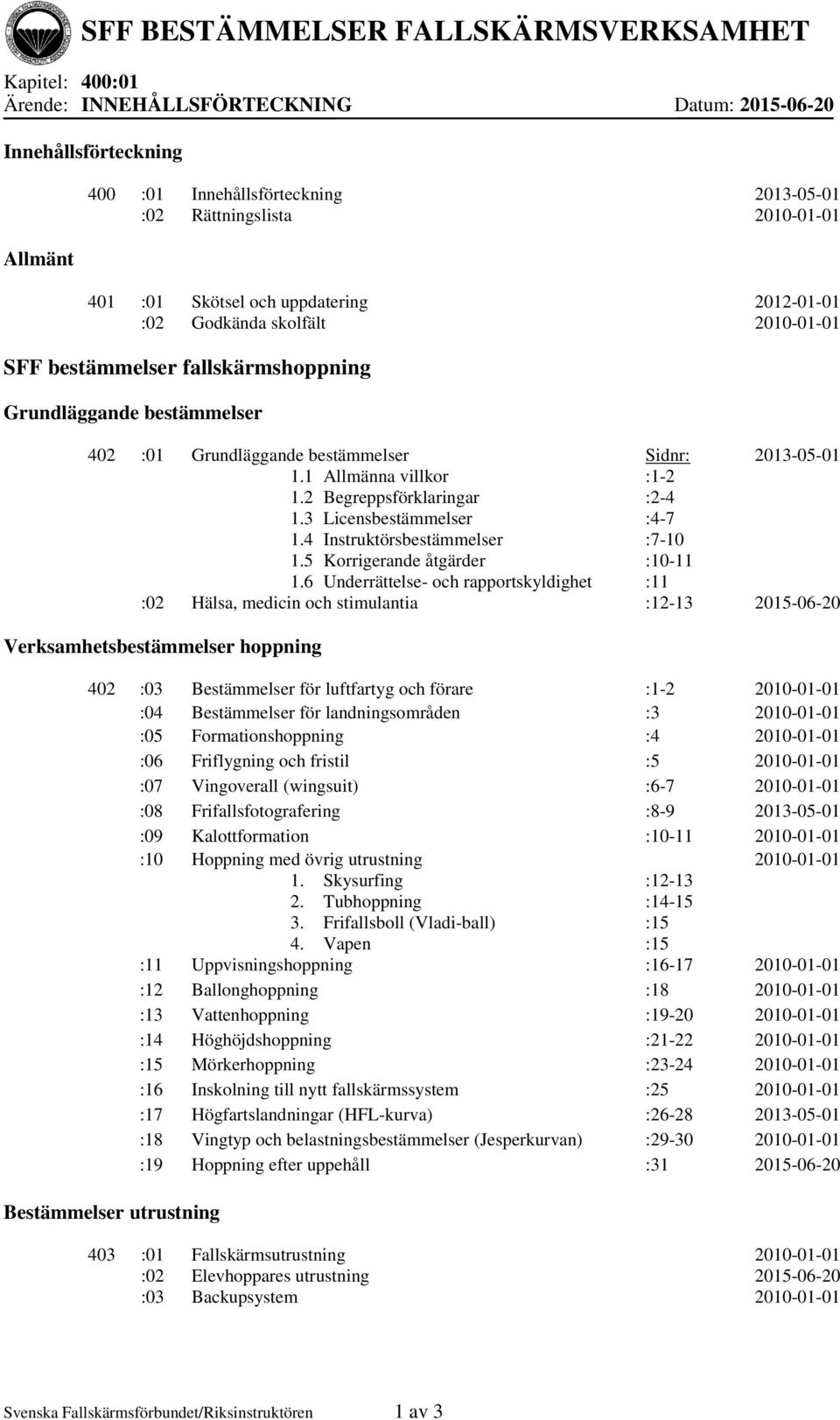 3 Licensbestämmelser 1.4 Instruktörsbestämmelser 1.5 Korrigerande åtgärder 1.