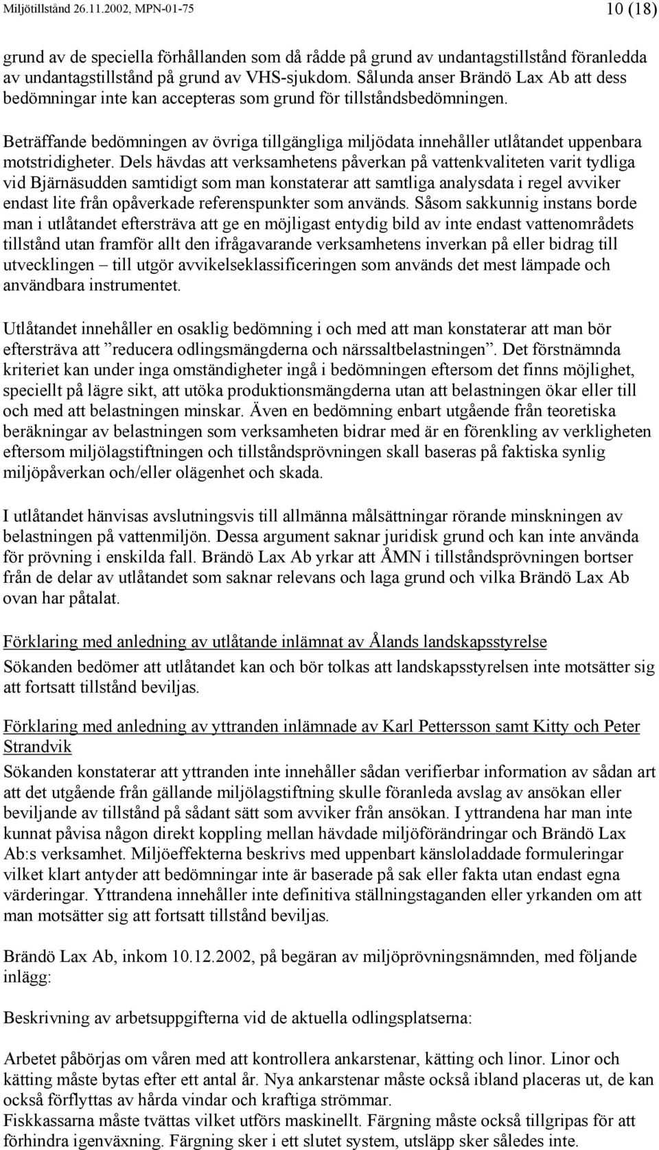 Beträffande bedömningen av övriga tillgängliga miljödata innehåller utlåtandet uppenbara motstridigheter.