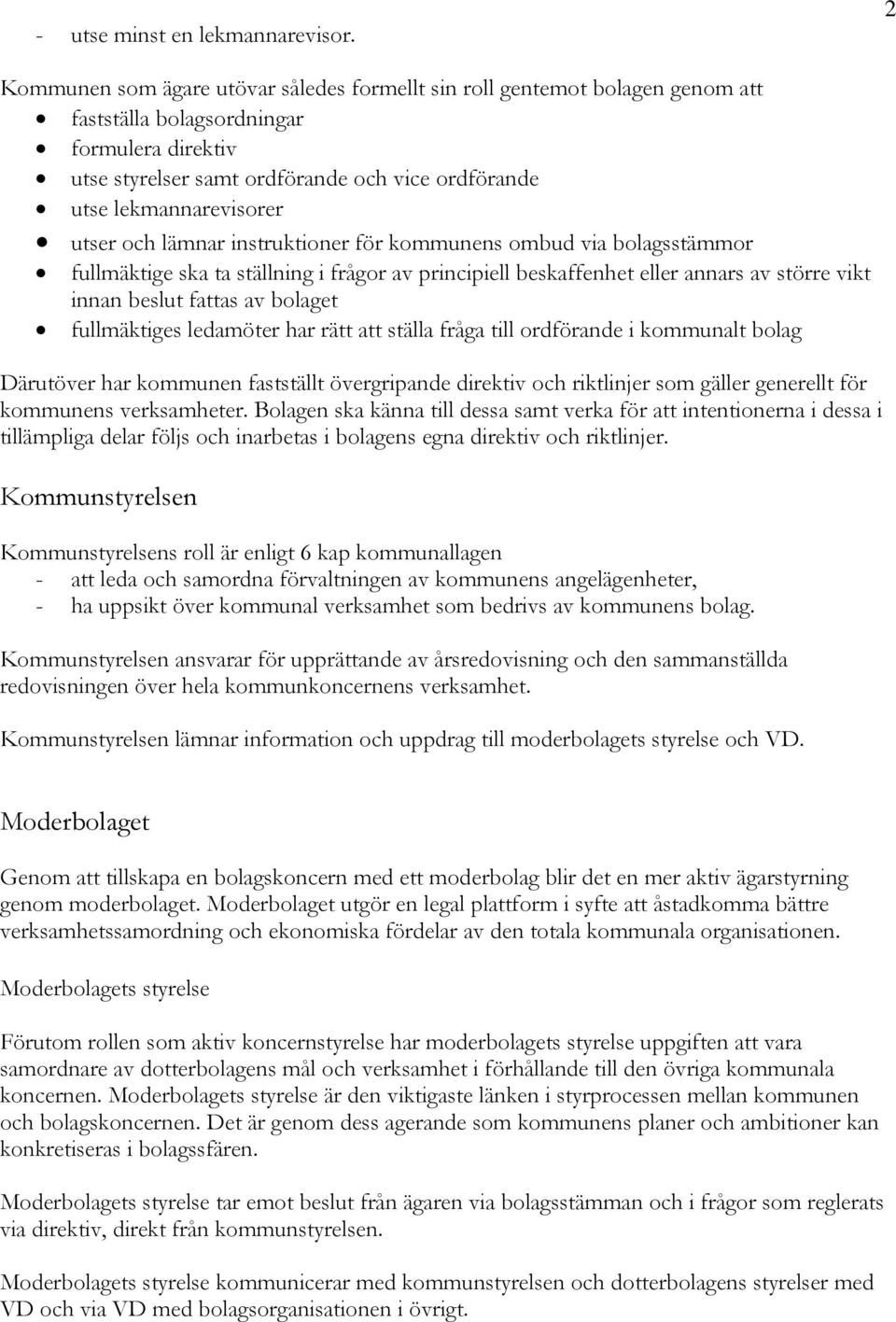 lekmannarevisorer utser och lämnar instruktioner för kommunens ombud via bolagsstämmor fullmäktige ska ta ställning i frågor av principiell beskaffenhet eller annars av större vikt innan beslut