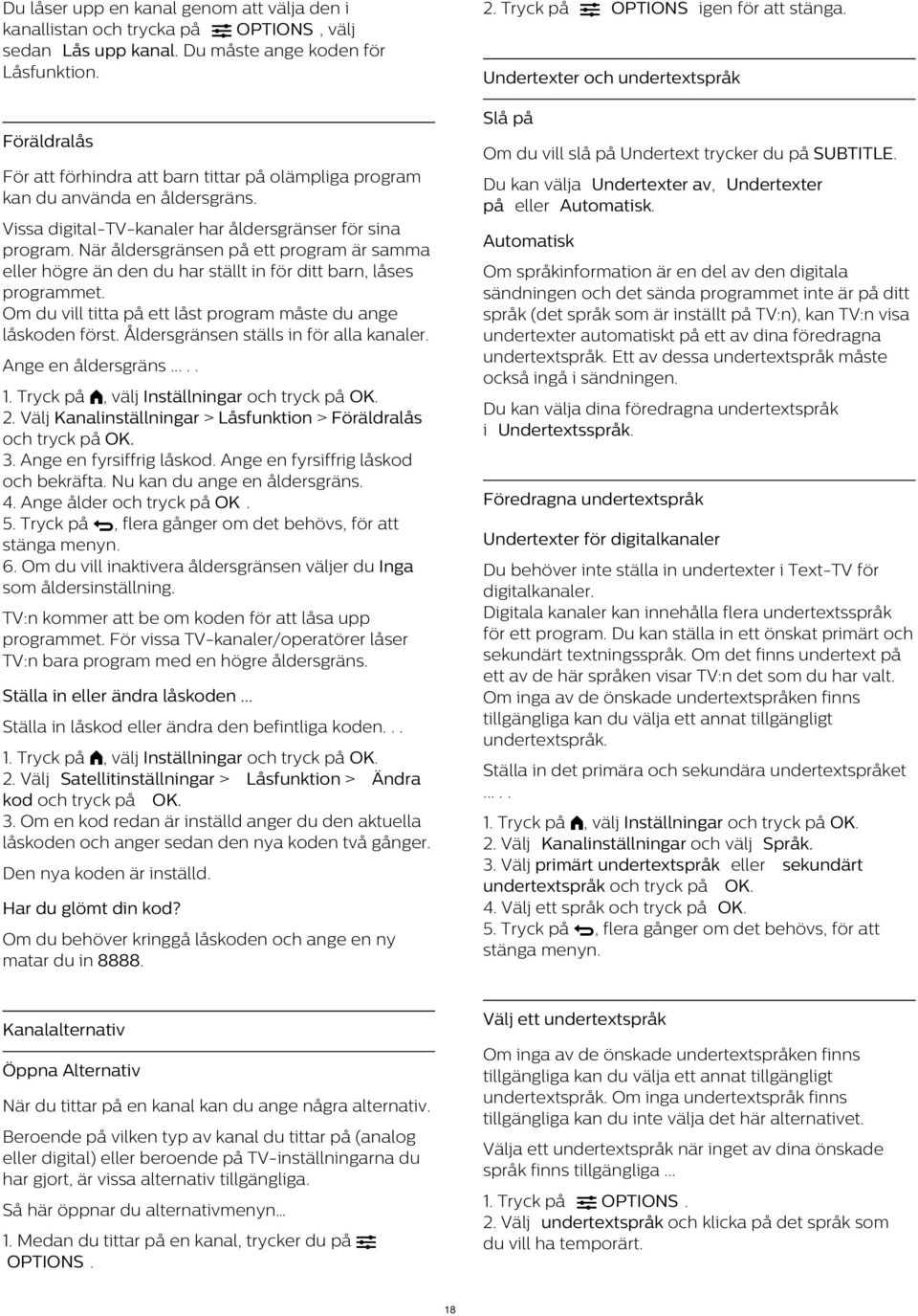 Du kan välja Undertexter av, Undertexter på eller Automatisk. Vissa digital-tv-kanaler har åldersgränser för sina program.