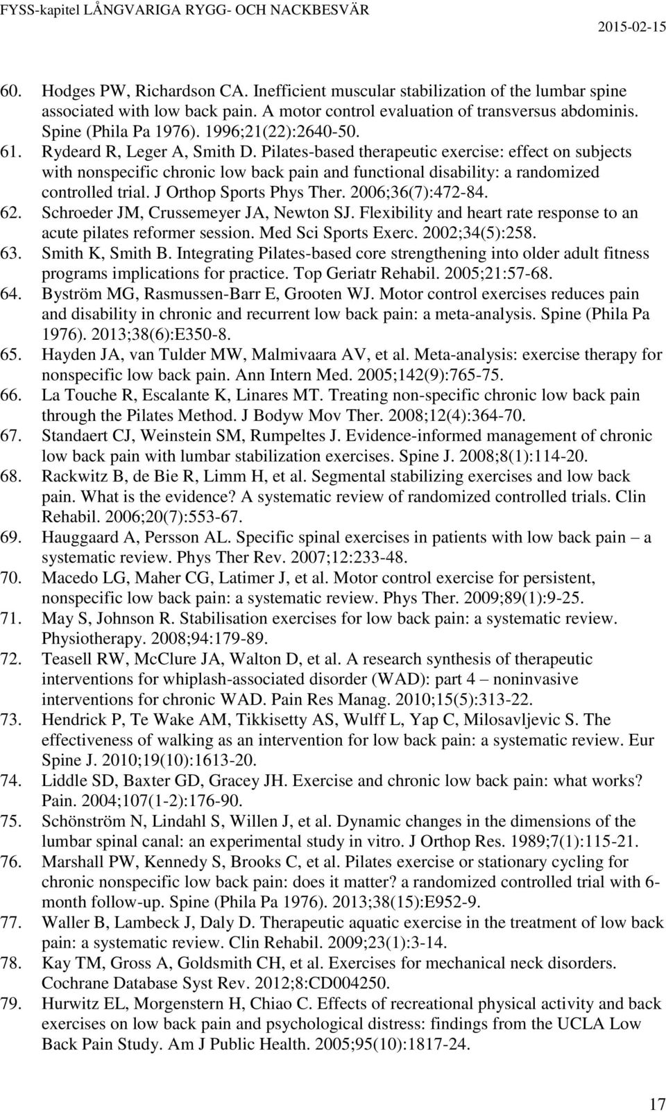 Pilates-based therapeutic exercise: effect on subjects with nonspecific chronic low back pain and functional disability: a randomized controlled trial. J Orthop Sports Phys Ther. 2006;36(7):472-84.