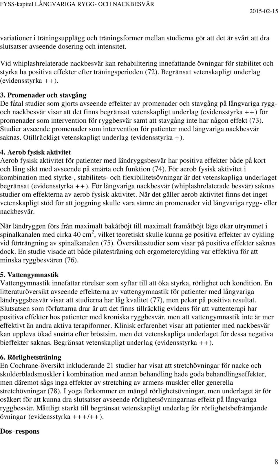 Begränsat vetenskapligt underlag (evidensstyrka ++). 3.