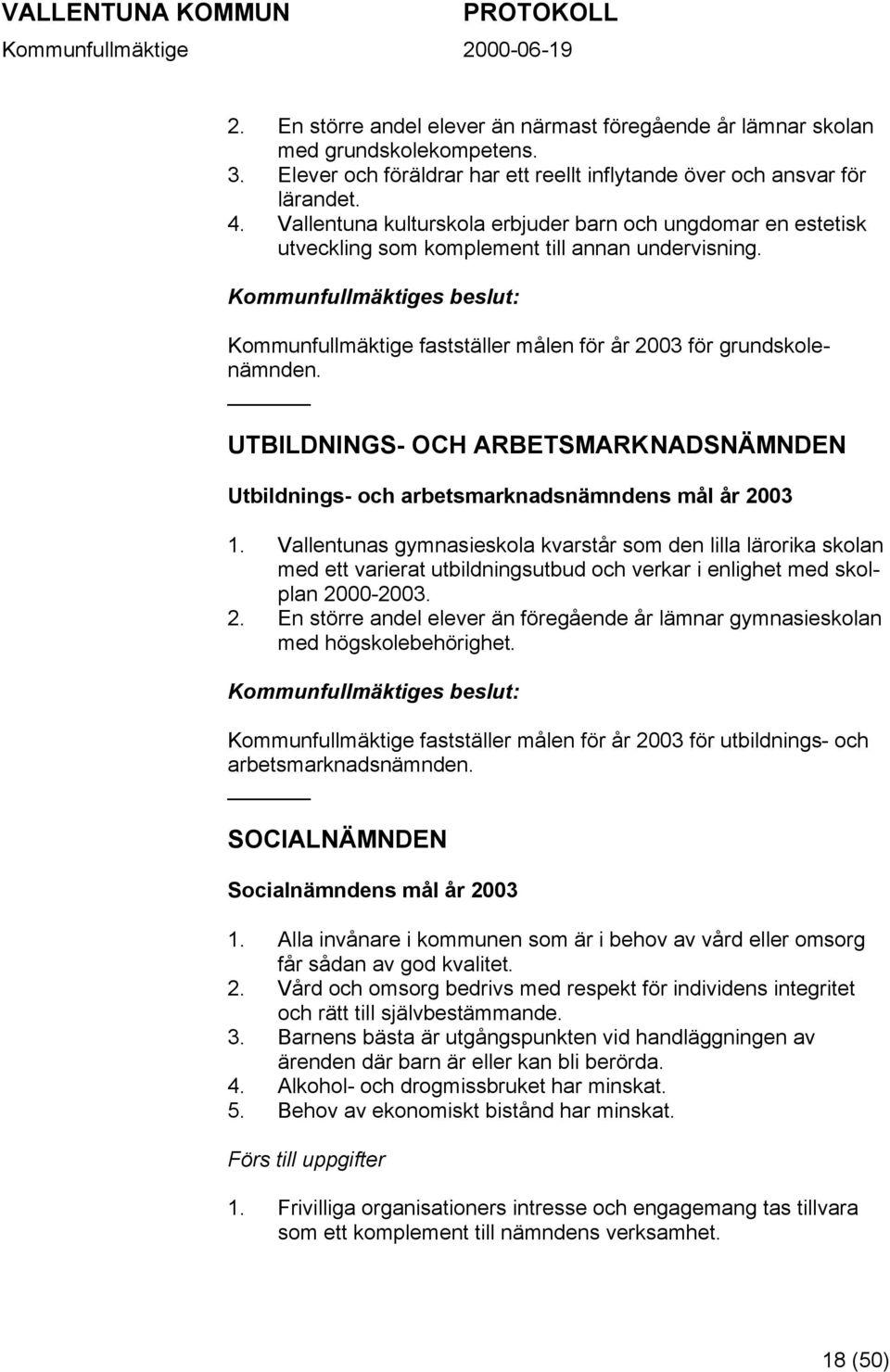 UTBILDNINGS- OCH ARBETSMARKNADSNÄMNDEN Utbildnings- och arbetsmarknadsnämndens mål år 2003 1.