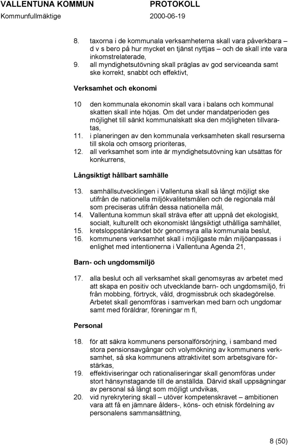 höjas. Om det under mandatperioden ges möjlighet till sänkt kommunalskatt ska den möjligheten tillvaratas, 11.