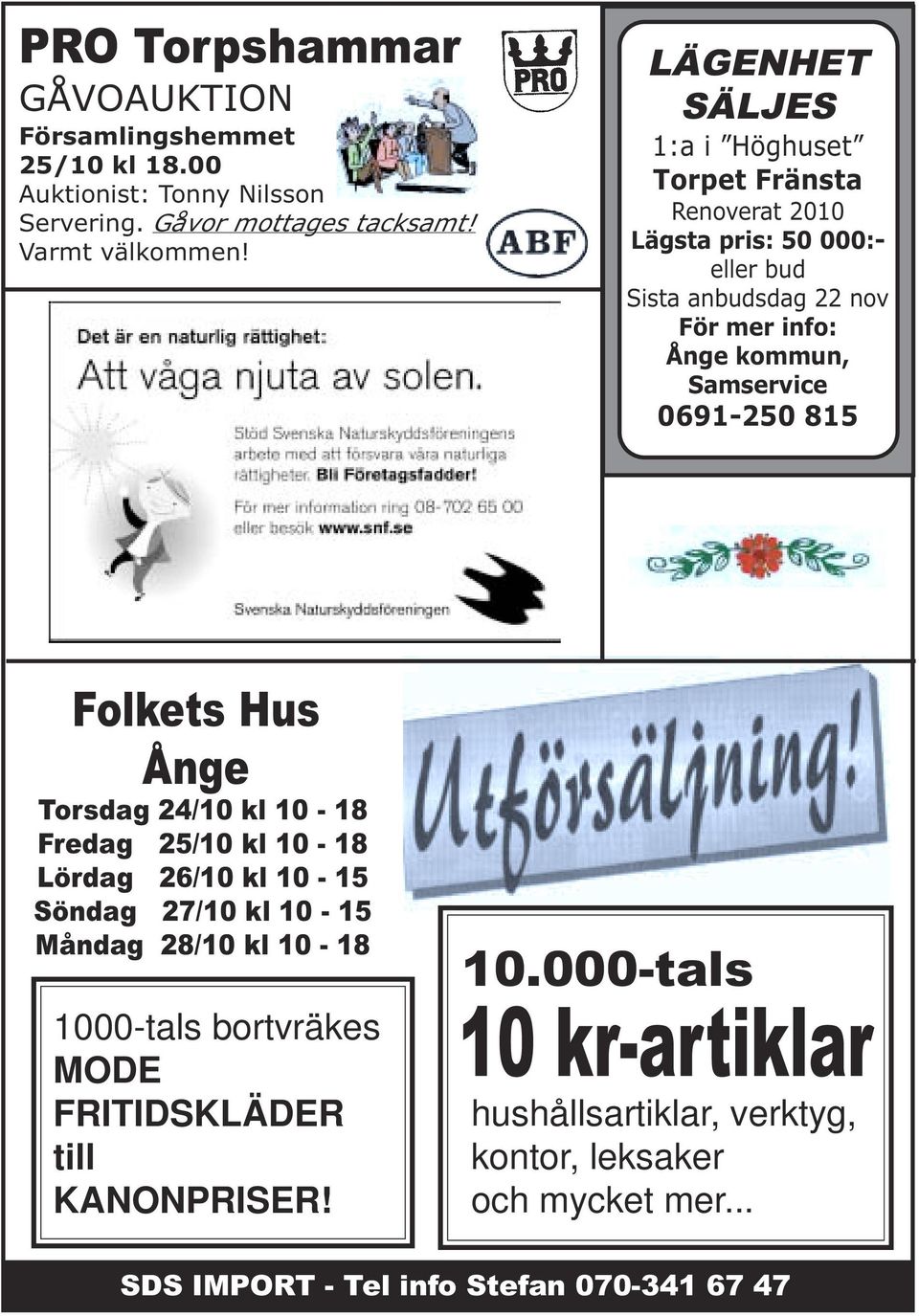 0691-250 815 Folkets Hus Ånge Torsdag 24/10 kl 10-18 Fredag 25/10 kl 10-18 Lördag 26/10 kl 10-15 Söndag 27/10 kl 10-15 Måndag 28/10 kl 10-18 1000-tals