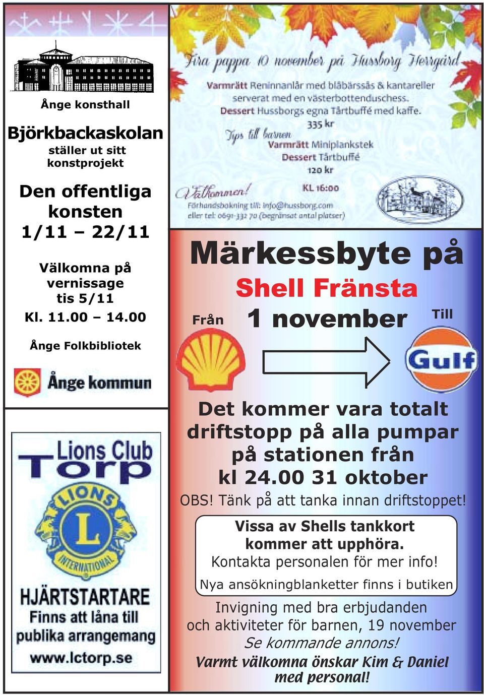 00 31 oktober OBS! Tänk på att tanka innan driftstoppet! Vissa av Shells tankkort kommer att upphöra. Kontakta personalen för mer info!