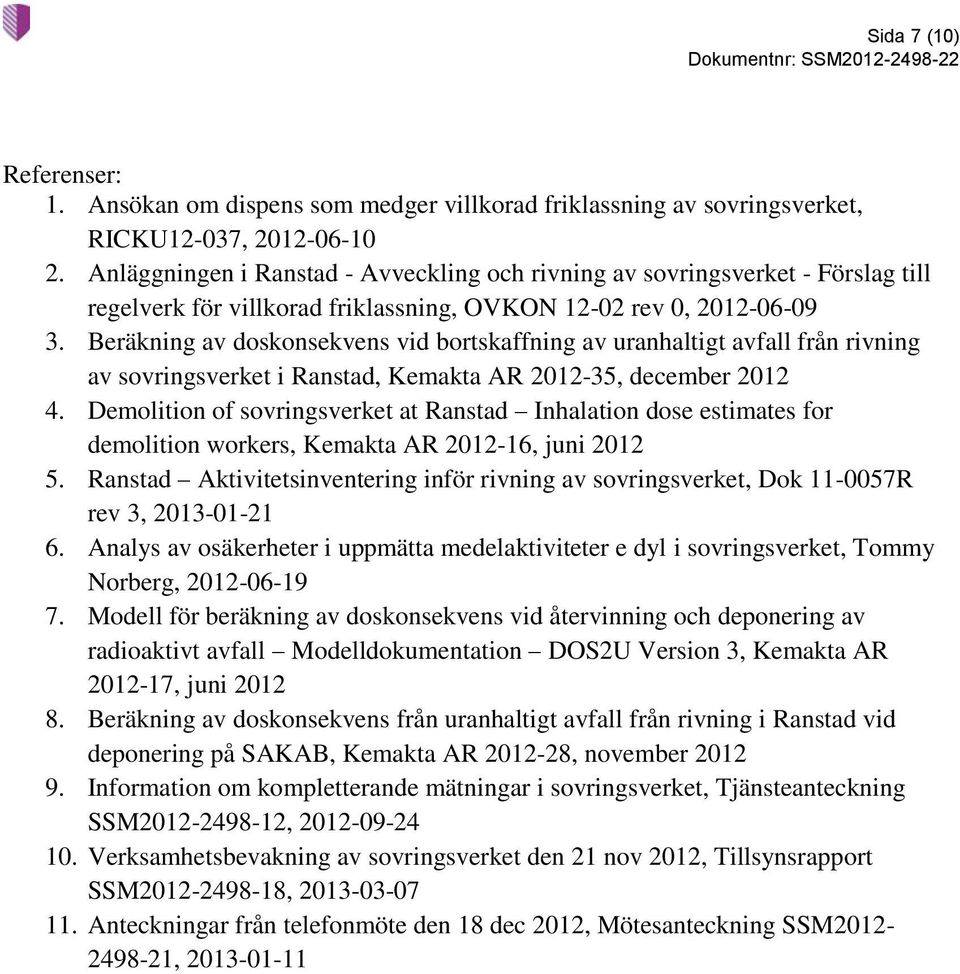 Beräkning av doskonsekvens vid bortskaffning av uranhaltigt avfall från rivning av sovringsverket i Ranstad, Kemakta AR 2012-35, december 2012 4.