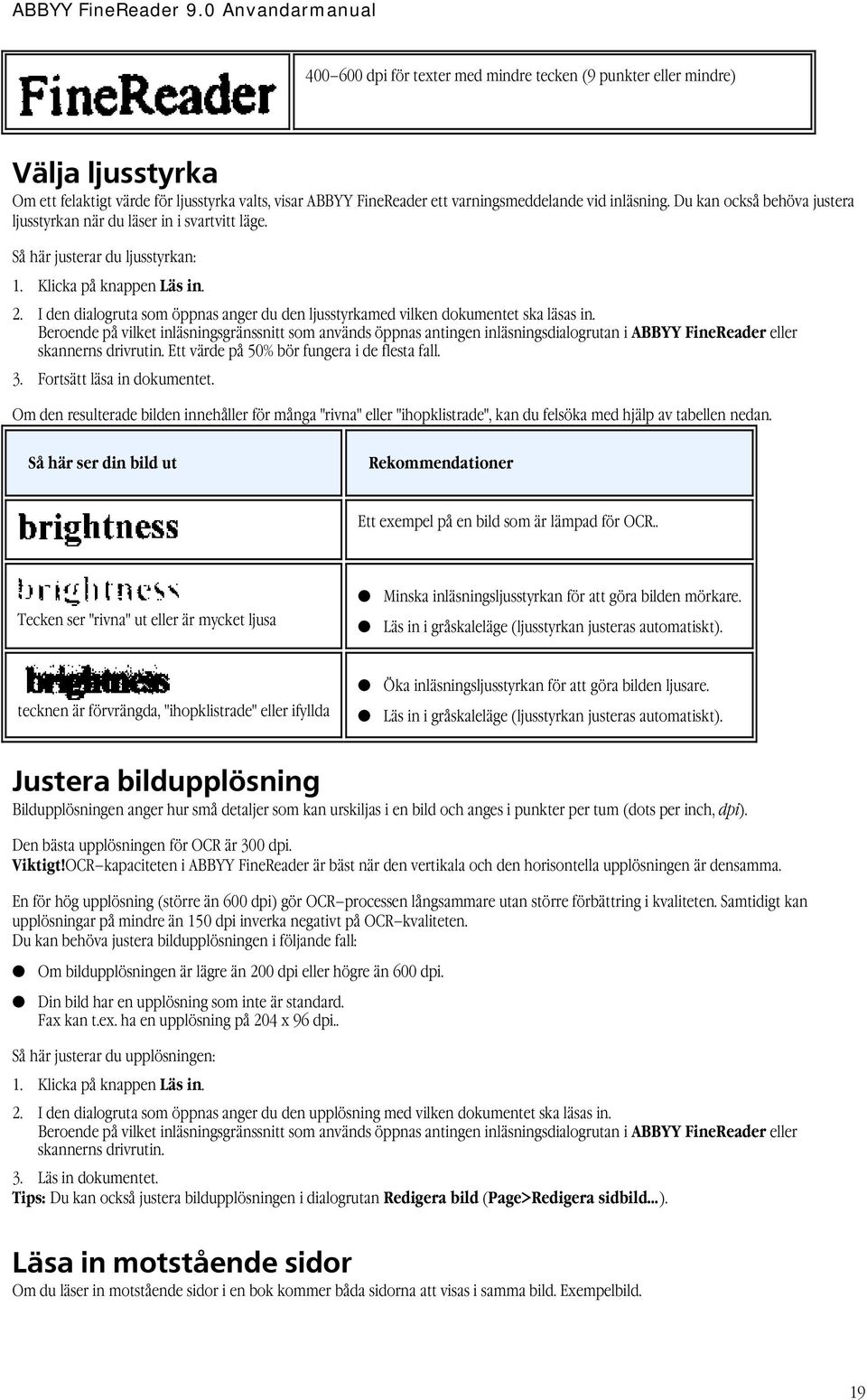 I den dialogruta som öppnas anger du den ljusstyrkamed vilken dokumentet ska läsas in.
