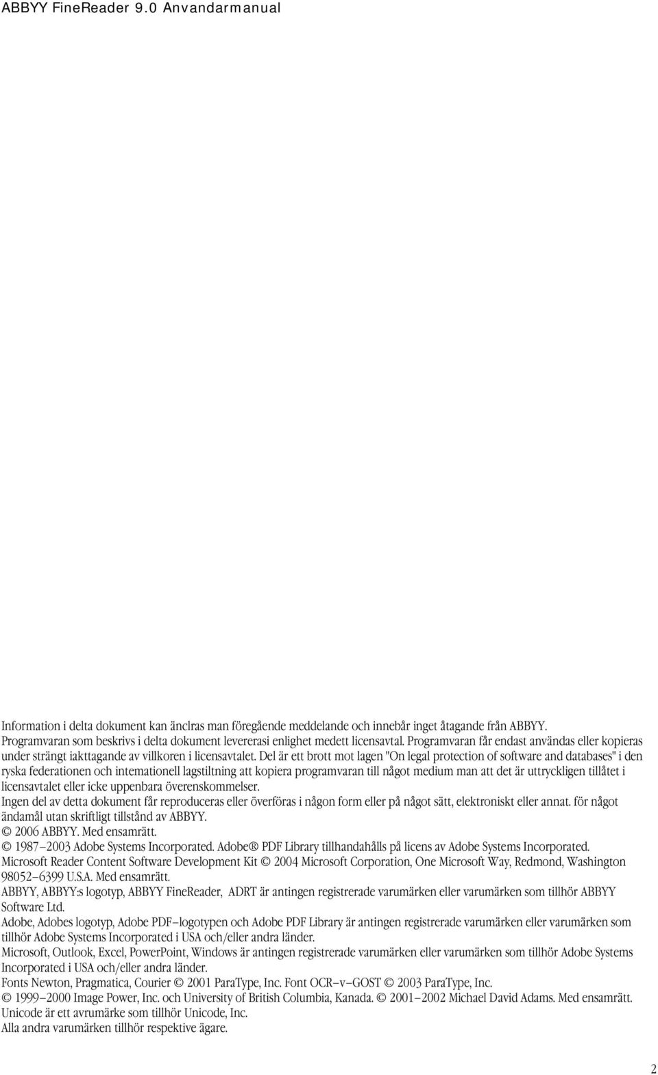 Del är ett brott mot lagen "On legal protection of software and databases" i den ryska federationen och intemationell lagstiltning att kopiera programvaran till något medium man att det är
