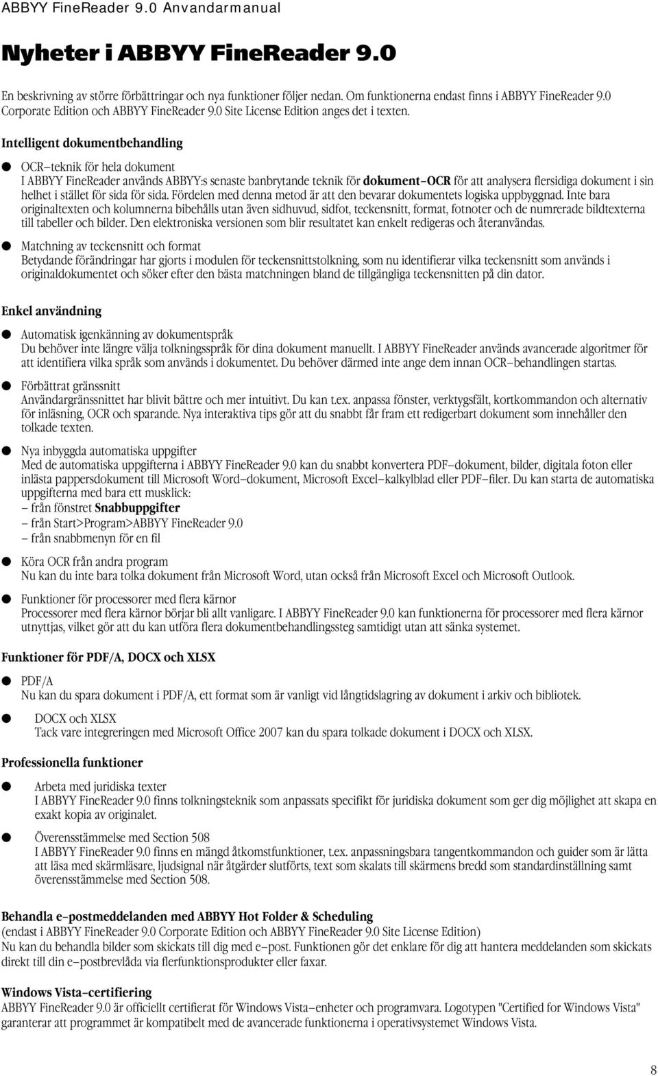 Intelligent dokumentbehandling OCR teknik för hela dokument I ABBYY FineReader används ABBYY:s senaste banbrytande teknik för dokument OCR för att analysera flersidiga dokument i sin helhet i stället