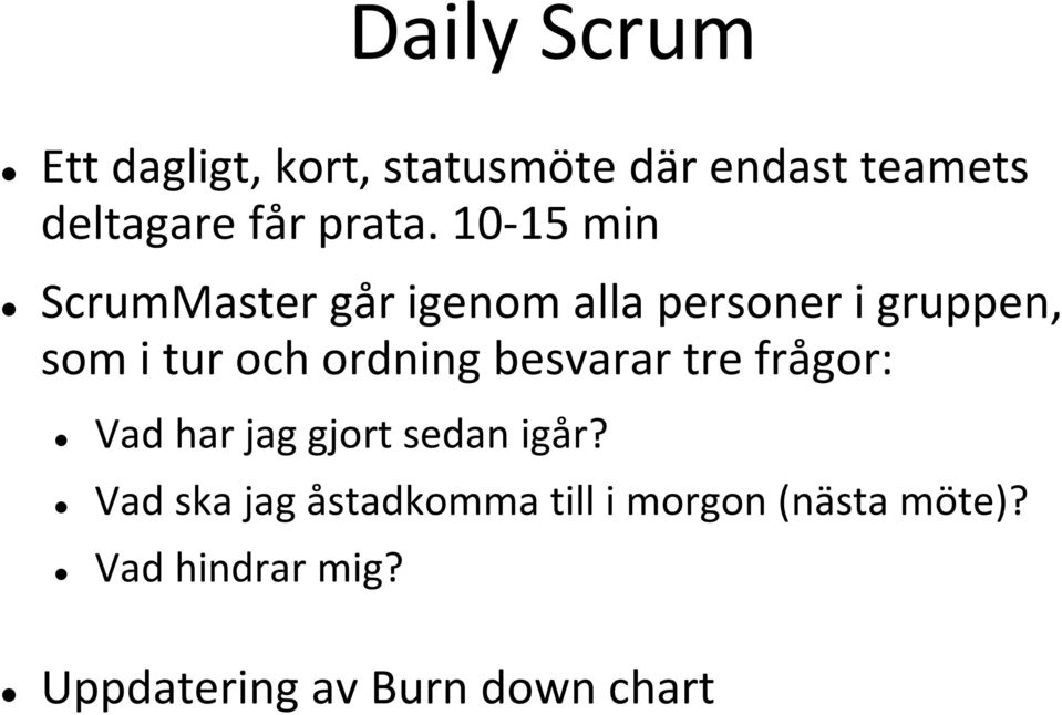 10-15 min ScrumMaster går igenom alla personer i gruppen, som i tur och