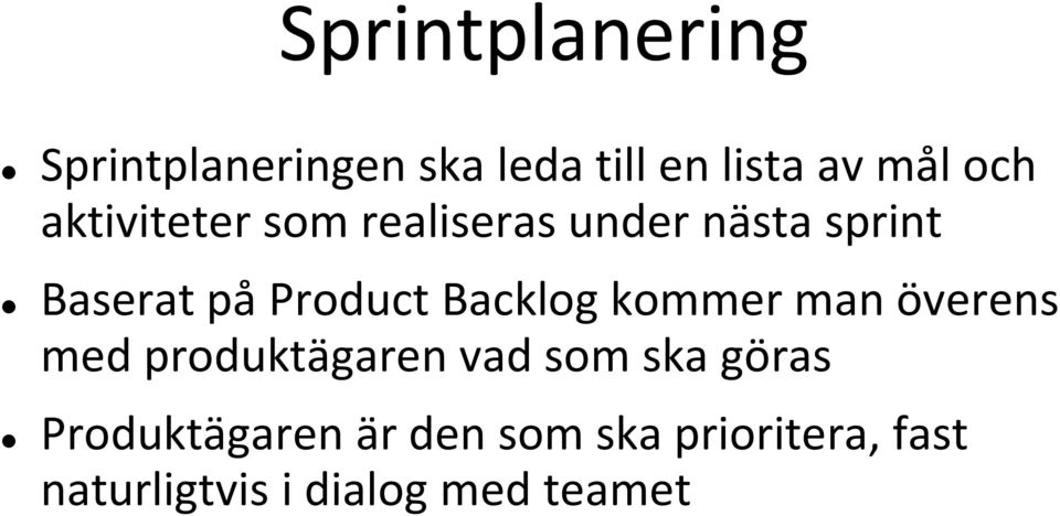 Backlog kommer man överens med produktägaren vad som ska göras