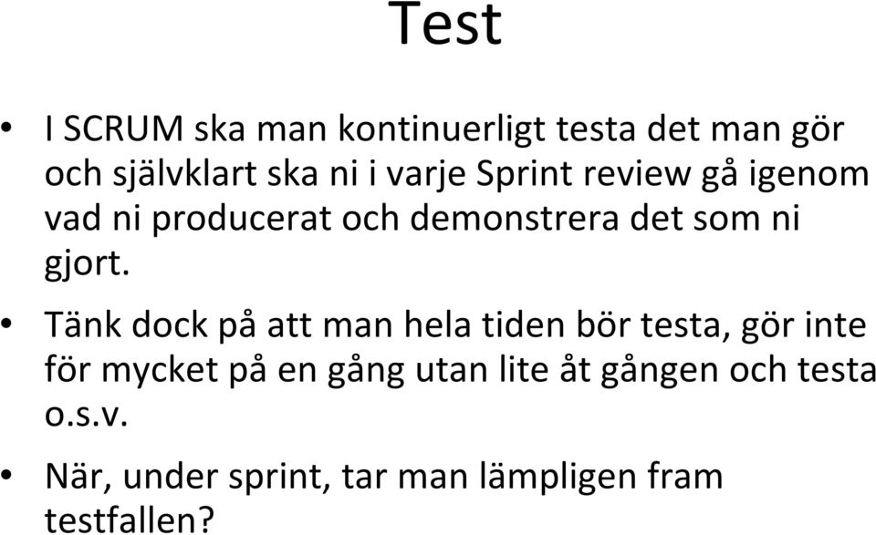 Tänk dock på att man hela tiden bör testa, gör inte för mycket på en gång utan