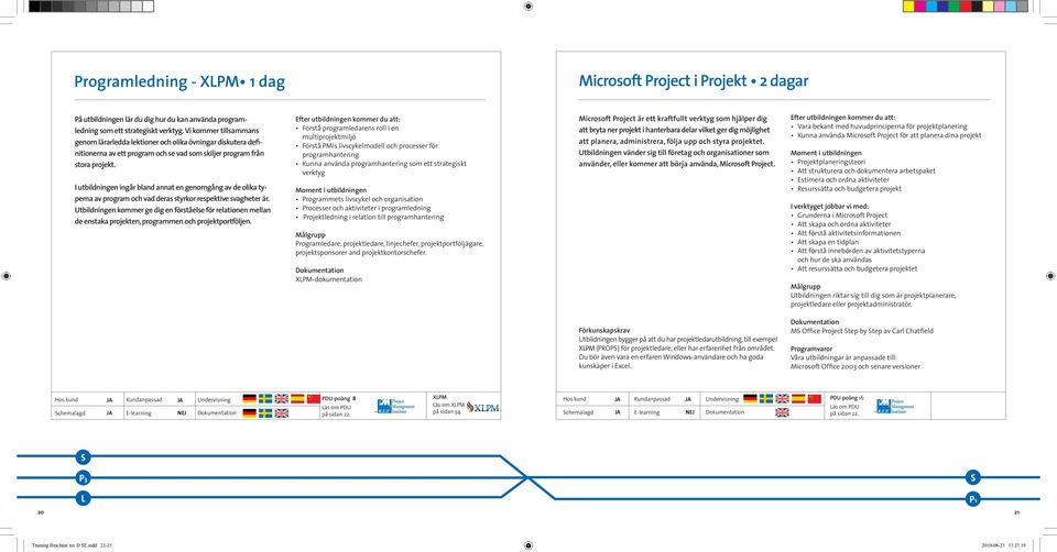 I utbildningen ingår bland annat en genomgång av de olika typerna av program och vad deras styrkor respektive svagheter är.