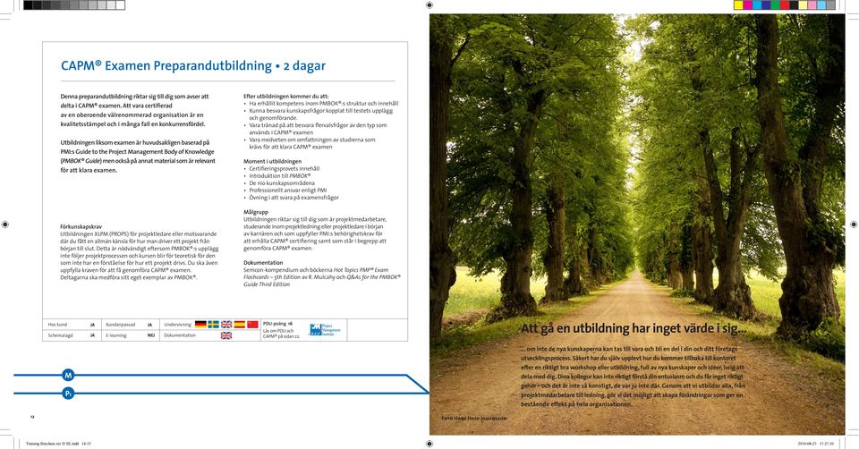 Utbildningen liksom examen är huvudsakligen baserad på PMI:s Guide to the Project Management Body of Knowledge (PMBOK Guide) men också på annat material som är relevant för att klara examen.