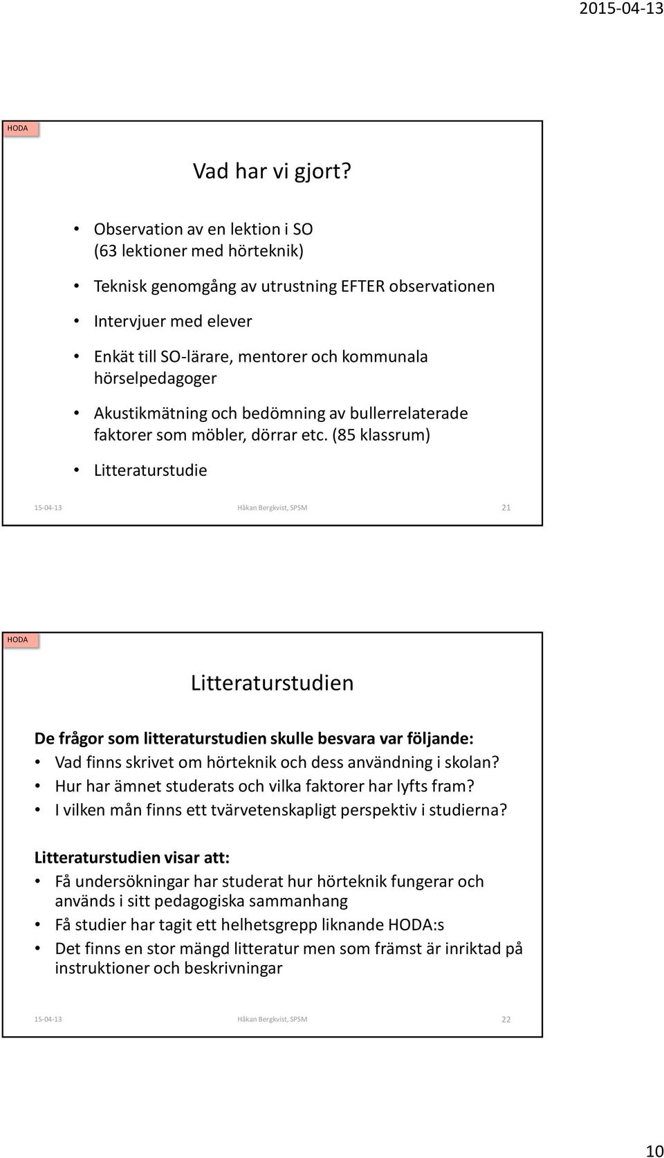 Akustikmätning och bedömning av bullerrelaterade faktorer som möbler, dörrar etc.