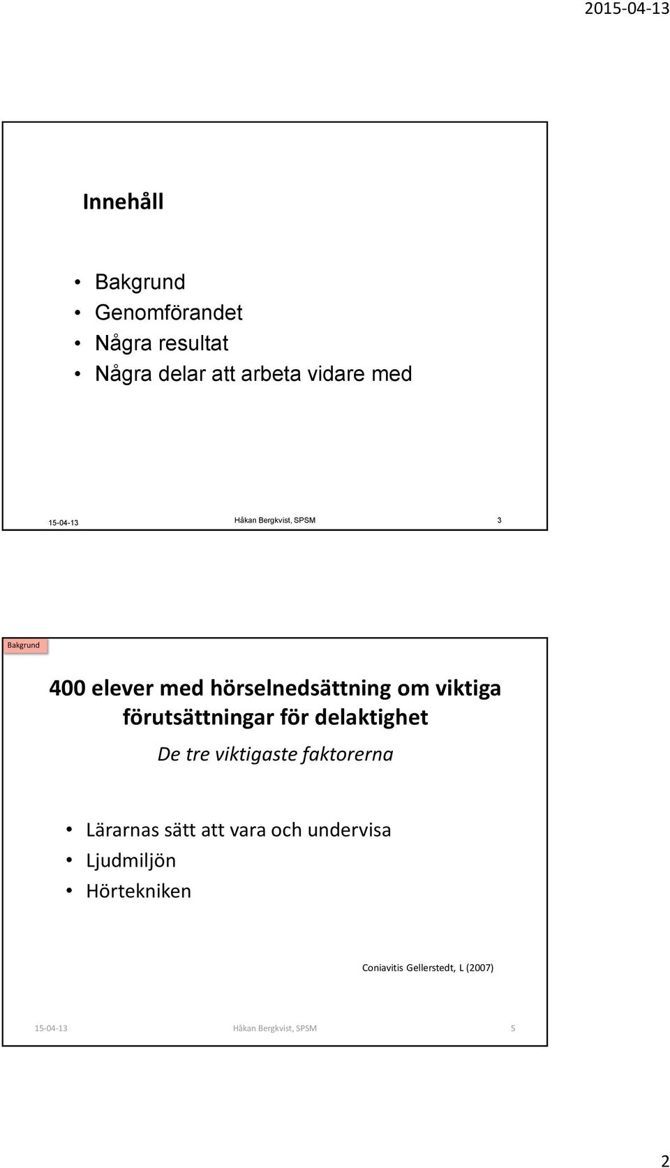 förutsättningar för delaktighet De tre viktigaste faktorerna Lärarnas sätt att