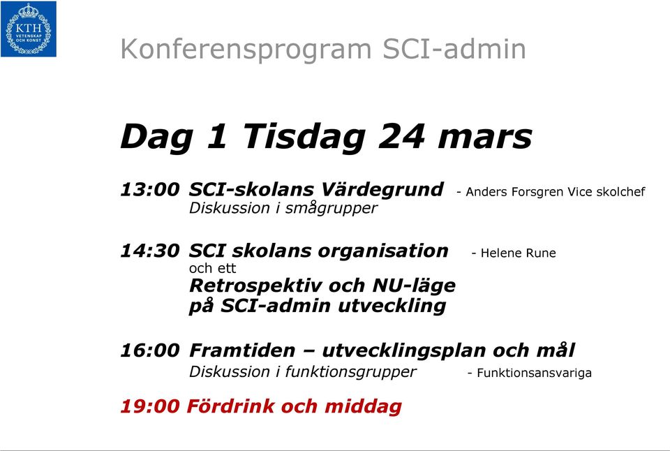 Rune och ett Retrospektiv och NU-läge på SCI-admin utveckling 16:00 Framtiden