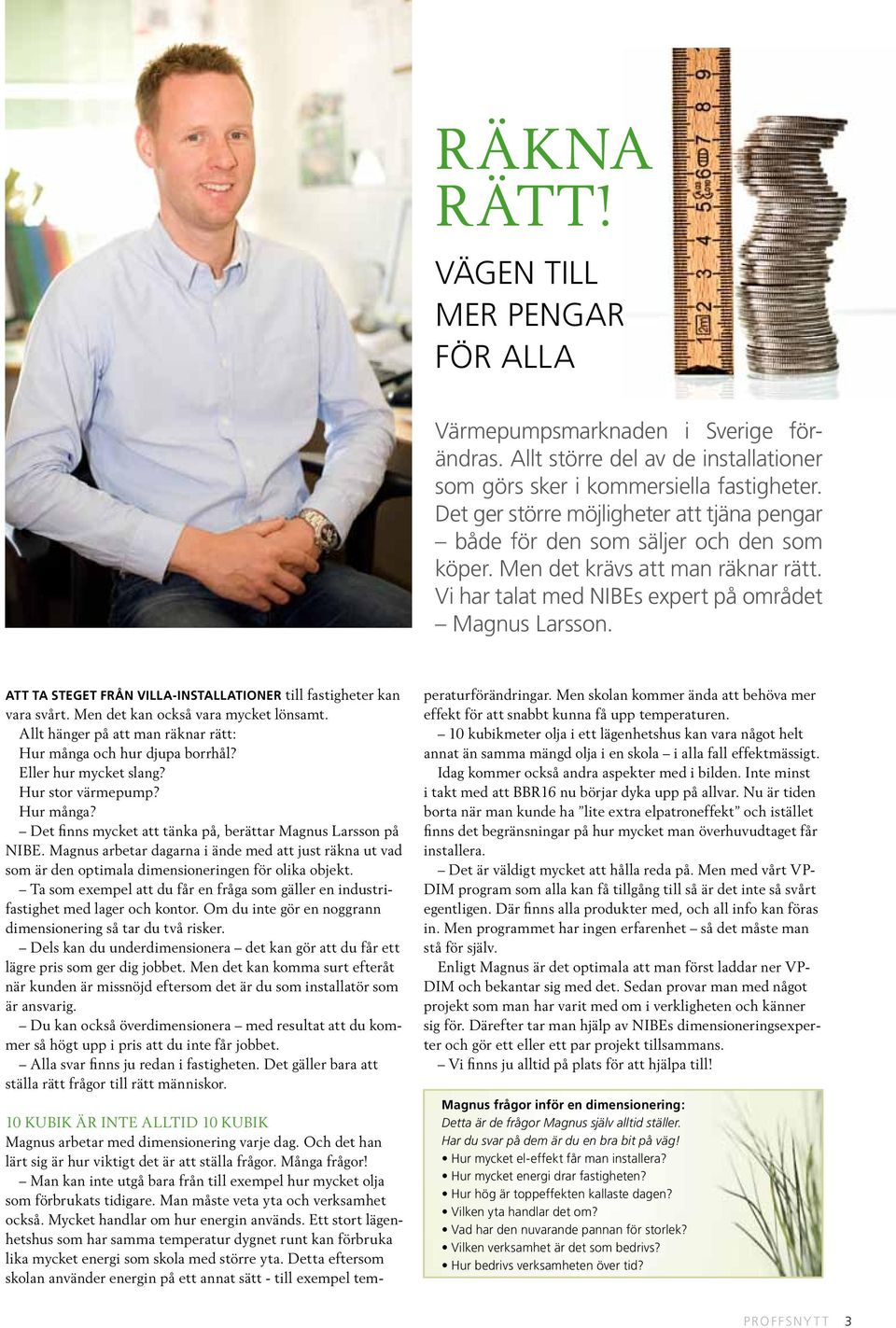 Att ta steget från villa-installationer till fastigheter kan vara svårt. Men det kan också vara mycket lönsamt. Allt hänger på att man räknar rätt: Hur många och hur djupa borrhål?