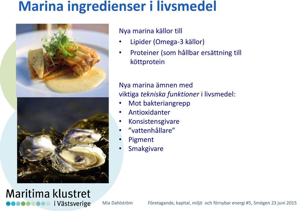Nya marina ämnen med viktiga tekniska funktioner i livsmedel: Mot
