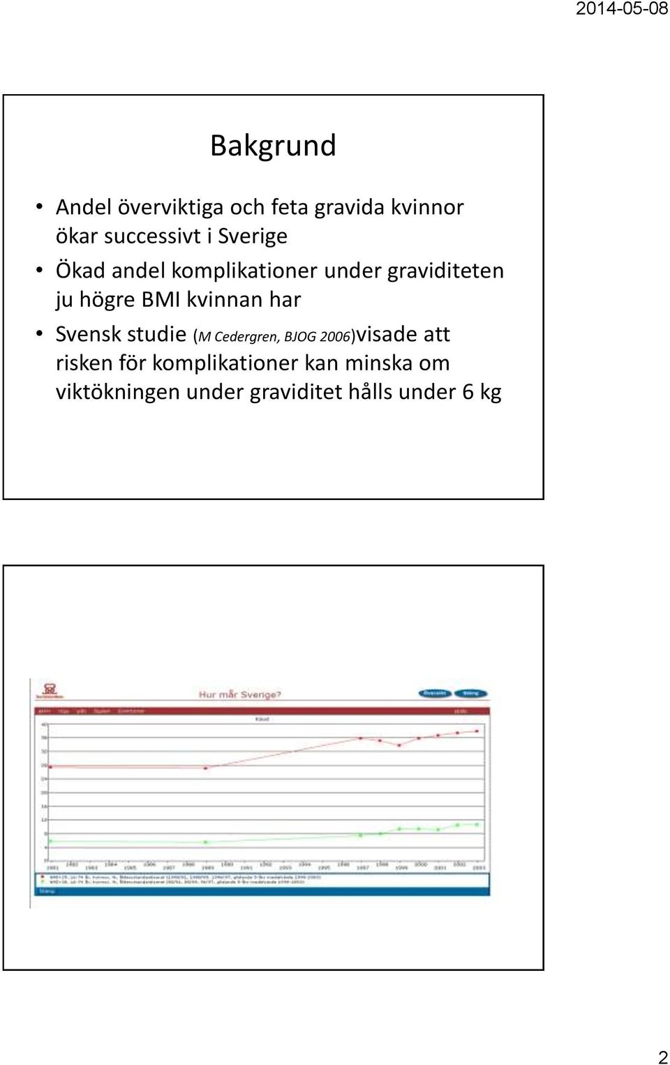 kvinnan har Svensk studie (M Cedergren, BJOG 2006)visade att risken för